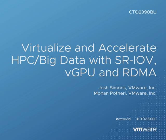 Virtualize and Accelerate HPC/Big Data with SR-IOV, vGPU and RDMA (CTO2390BU)